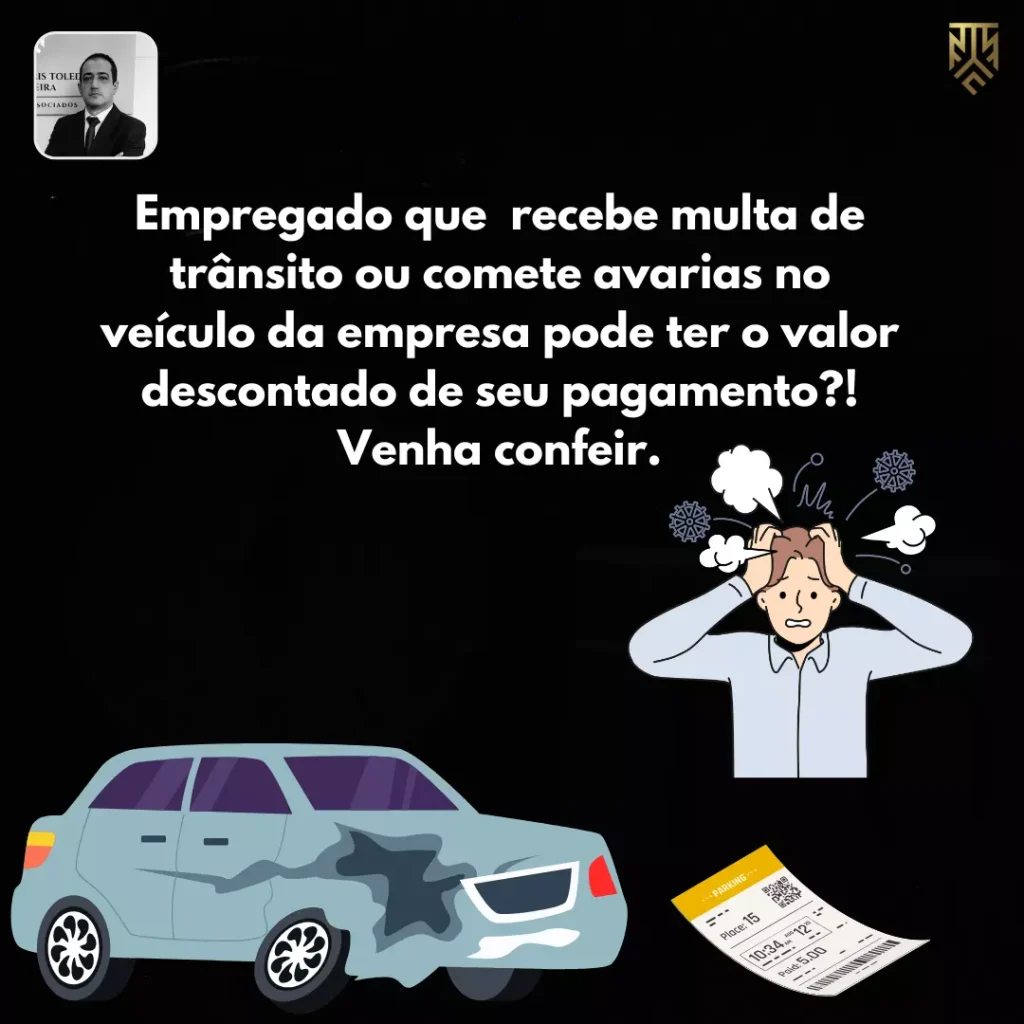 EMPREGADO QUE RECEBE MULTA DE TRÂNSITO OU COMETE AVARIAS NO VEÍCULO  DA EMPRESA, PODE TER O VALOR DESCONTADO DE SEU PAGAMENTO?