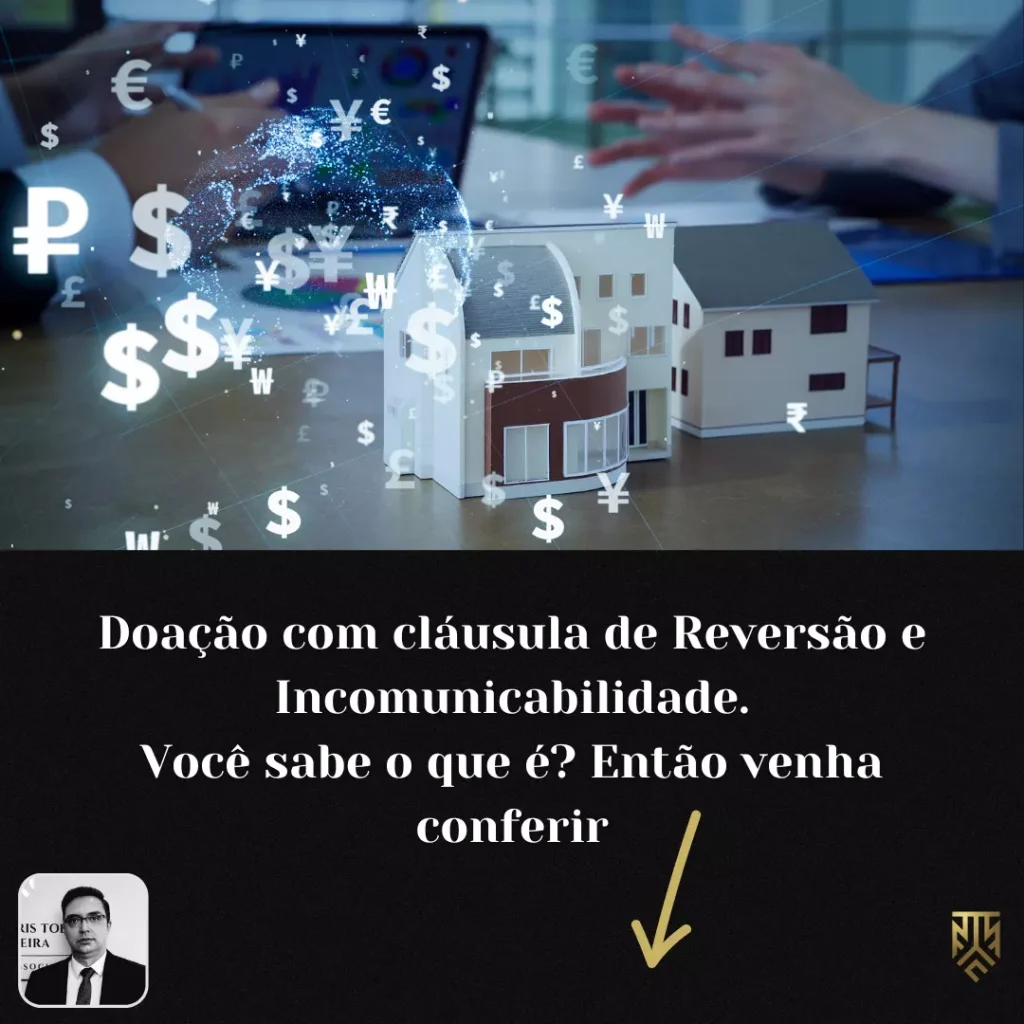 DOAÇÃO COM CLÁUSULA DE REVERSÃO E INCOMUNICABILIDADE, VOCÊ SABE O QUE É?