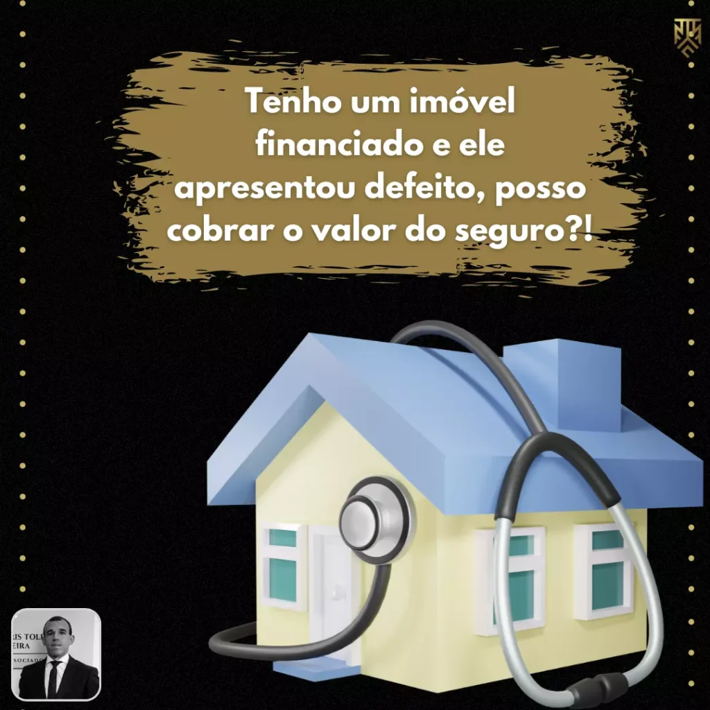 TENHO UM IMÓVEL FINANCIADO E ELE APRESENTOU DEFEITO, POSSO COBRAR O VALOR DO SEGURO?!