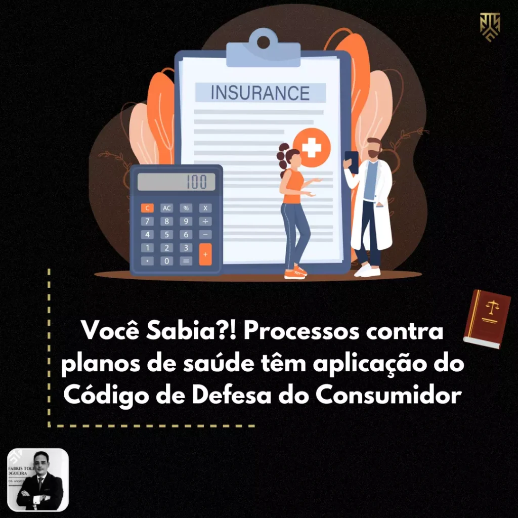 VOCÊ SABIA?! PROCESSOS CONTRA PLANOS DE SAÚDE TÊM APLICAÇÃO DO CÓDIGO DE DEFESA DO CONSUMIDOR