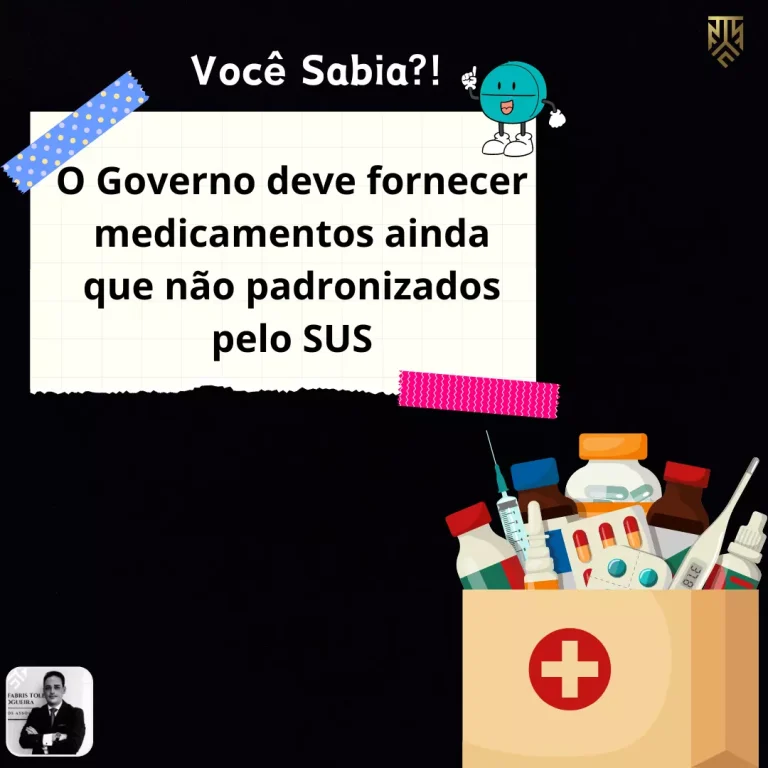 VOCÊ SABIA?! O GOVERNO DEVE FORNECER MEDICAMENTOS AINDA QUE NÃO PADRONIZADOS PELO SUS