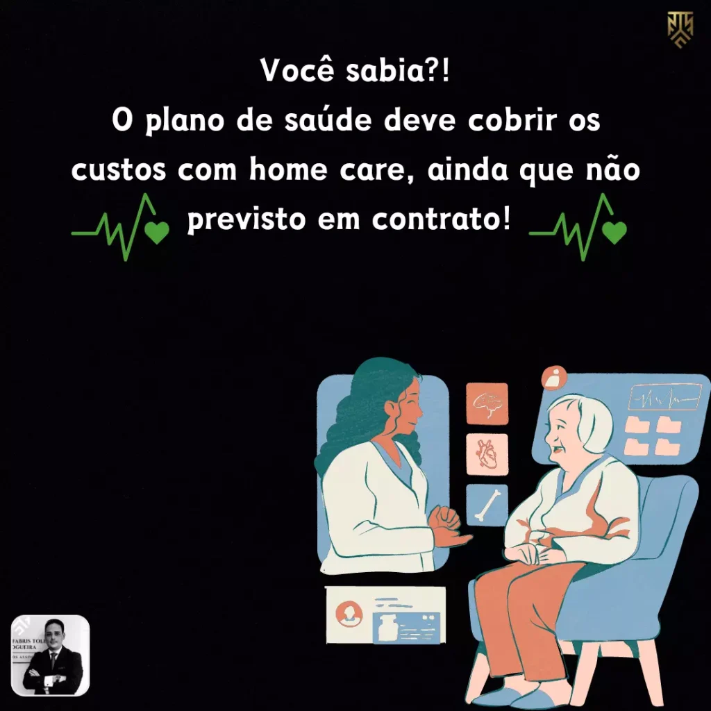 VOCÊ SABIA?! O PLANO DE SAÚDE DEVE COBRIR OS CUSTOS COM HOME CARE, AINDA QUE NÃO PREVISTO EM CONTRATO!