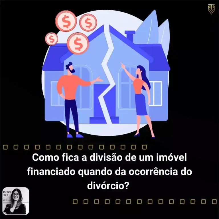 COMO FICA A DIVISÃO DE UM IMÓVEL FINANCIADO QUANDO DA OCORRÊNCIA DO DIVÓRCIO?