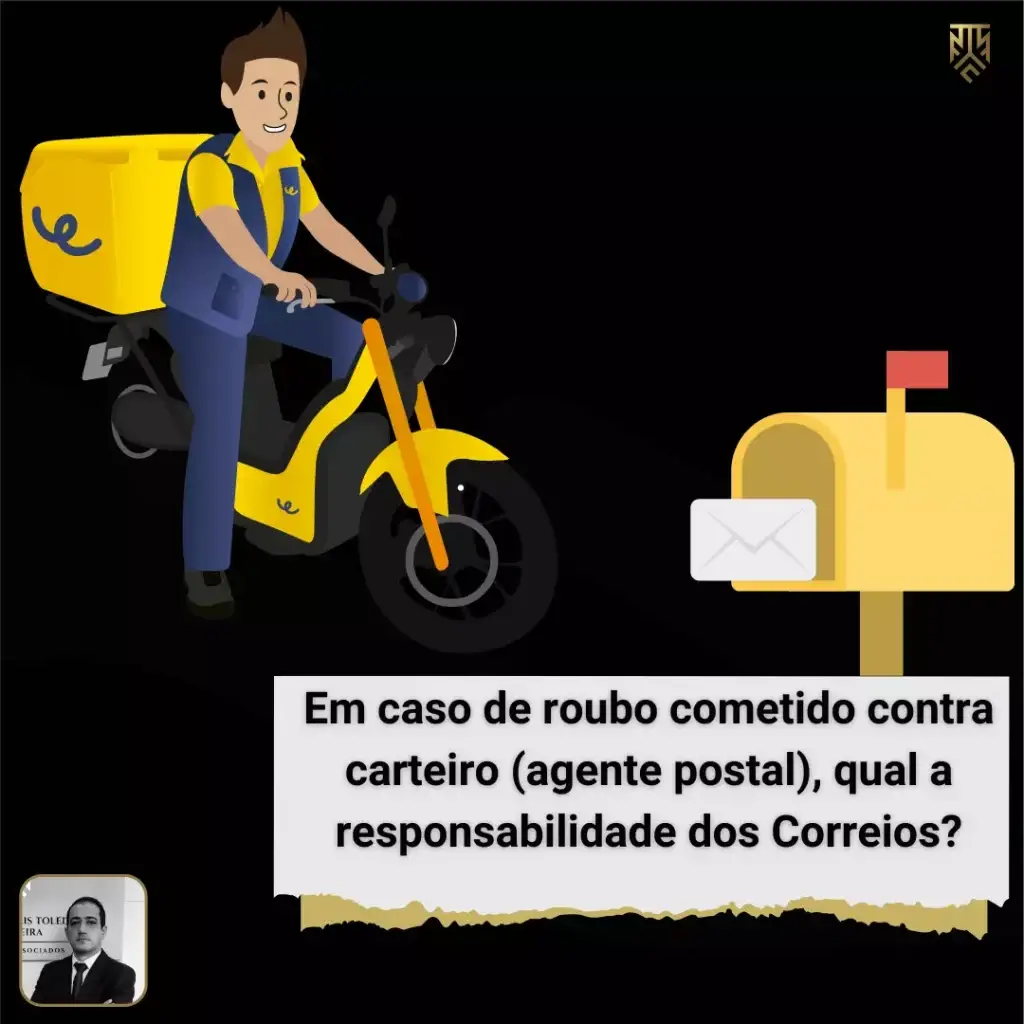 EM CASO DE ROUBO COMETIDO CONTRA CARTEIRO (AGENTE POSTAL), QUAL A RESPONSABILIDADE DOS CORREIOS?