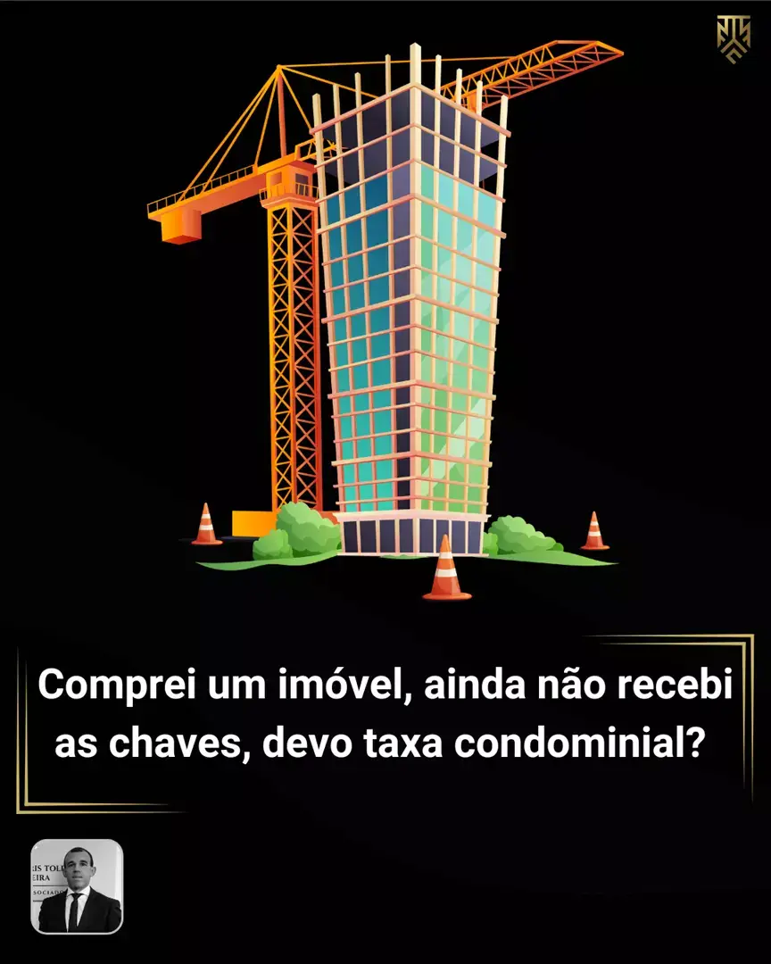 COMPREI UM IMÓVEL, AINDA NÃO RECEBI AS CHAVES, DEVO TAXA CONDOMINIAL?