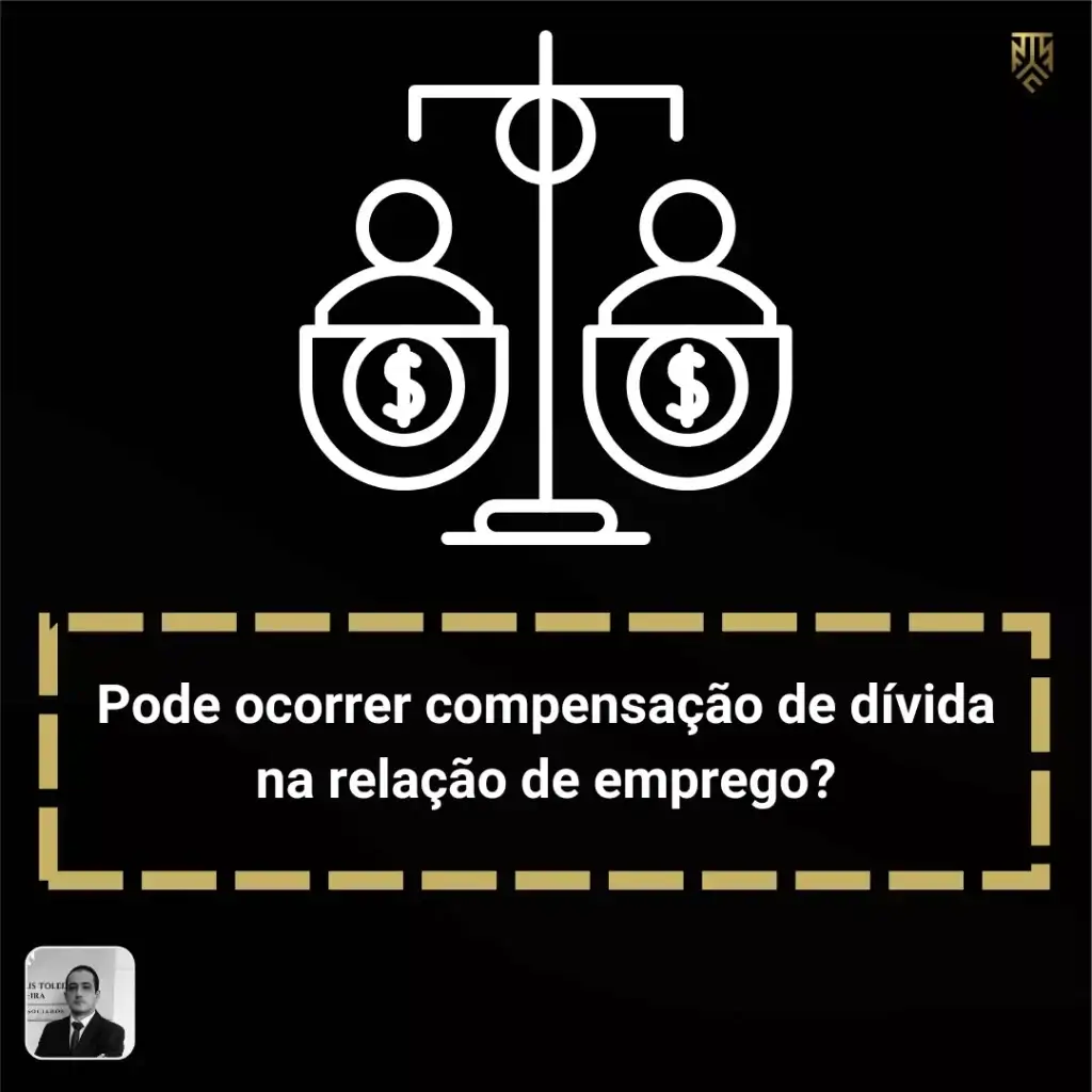 PODE OCORRER COMPENSAÇÃO DE DÍVIDA NA RELAÇÃO DE EMPREGO?