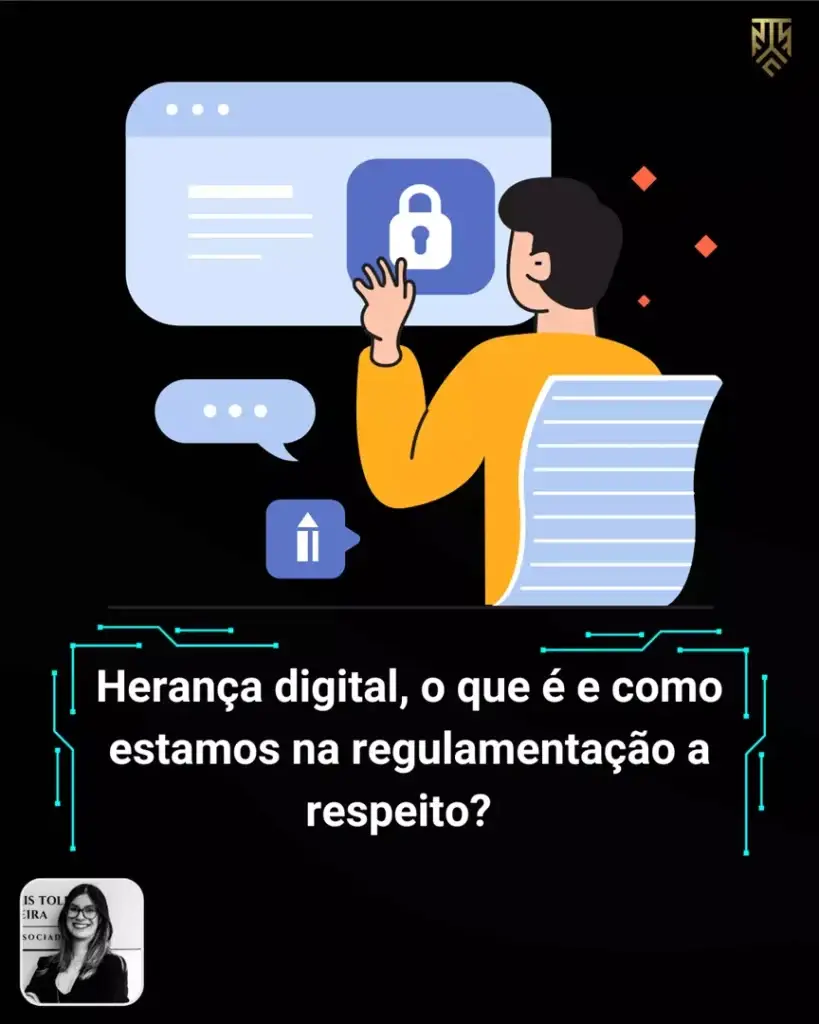HERANÇA DIGITAL, O QUE É E COMO ESTAMOS NA REGULAMENTAÇÃO A RESPEITO?