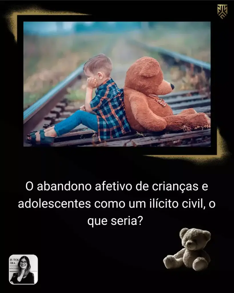O ABANDONO AFETIVO DE CRIANÇAS E ADOLESCENTE COMO UM ILÍCITO CIVIL, O QUE SERIA?