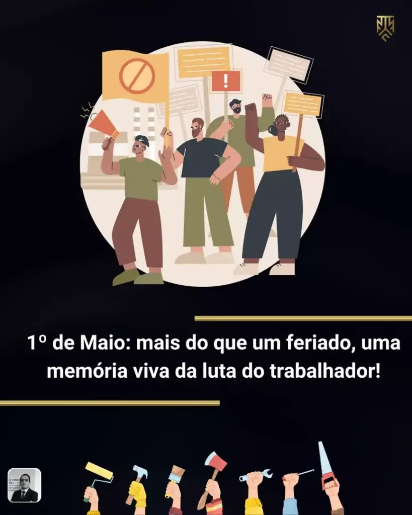 1º DE MAIO: MAIS DO QUE UM FERIADO, UMA MEMÓRIA VIVA DA LUTA DO TRABALHADOR!