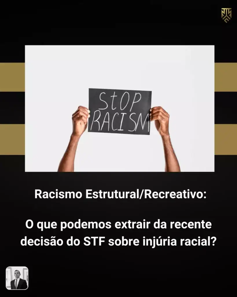 RACISMO ESTRUTURAL/RECREATIVO: O QUE PODEMOS EXTRAIR DA RECENTE DECISÃO DO STF SOBRE INJÚRIA RACIAL?